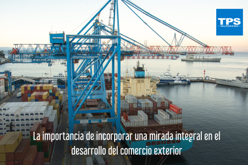 La importancia de incorporar una mirada integral en el desarrollo del comercio exterior
